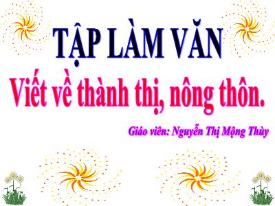 Bài giảng Tập làm văn 3 - Viết về thành thị, nông thôn - Giáo viên: Nguyễn Thị Mộng Thùy