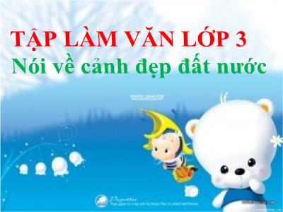 Bài giảng Tập làm văn lớp 3 - Nói về cảnh đẹp đất nước