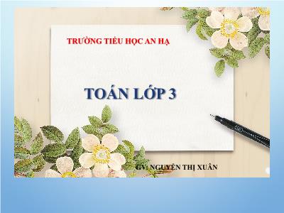 Bài giảng lớp 3 môn Toán - Chia số có bốn chữ số cho số có một chữ số