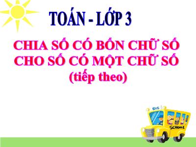 Bài giảng môn học Toán lớp 3 - Chia số có bốn chữ số cho số có một chữ số ( tiếp theo)