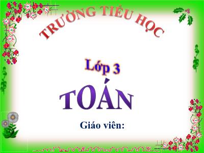 Bài giảng môn học Toán lớp 3 - Luyện tập trang 120