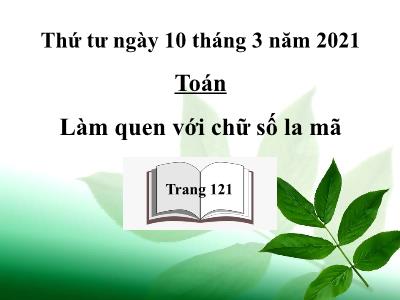 Bài giảng môn Toán 3 - Làm quen với chữ số La Mã (trang 121)