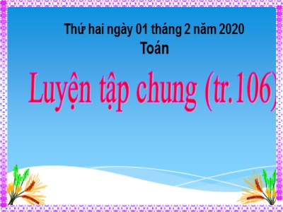 Bài giảng môn Toán 3 - Luyện tập chung (tr.106)