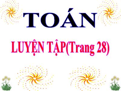 Bài giảng môn Toán 3 - Luyện tập (trang 28)