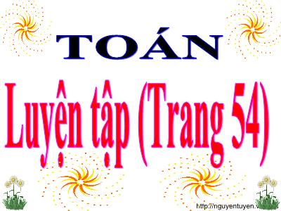 Bài giảng môn Toán 3 - Luyện tập (Trang 54)