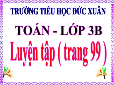 Bài giảng môn Toán 3 - Luyện tập (trang 99)