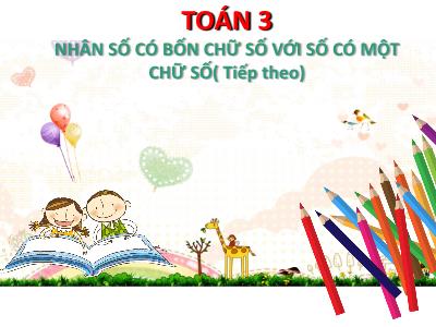 Bài giảng môn Toán 3 - Nhân số có bốn chữ số với số có một chữ số (Tiếp theo)