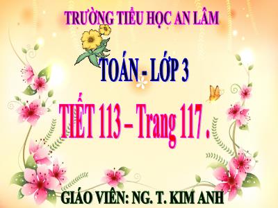 Bài giảng môn Toán 3 - Tiết 113: Chia số có bốn chữ số cho số có một chữ số