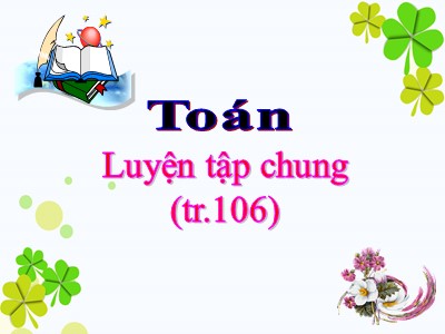 Bài giảng môn Toán học 3 - Luyện tập chung (tr.106)