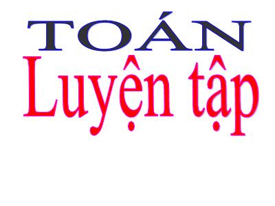 Bài giảng môn Toán học 3 - Luyện tập (trang 105)