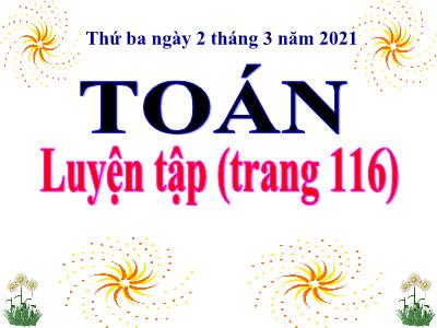 Bài giảng môn Toán học khối 3 - Luyện tập (trang 116)