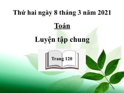 Bài giảng môn Toán học lớp 3 - Luyện tập chung (trang 120)