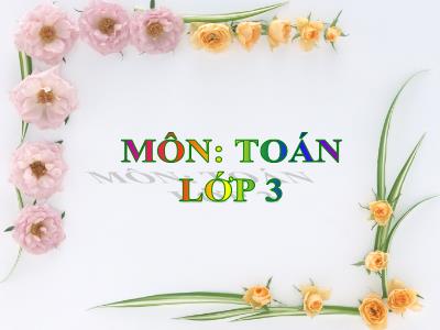 Bài giảng môn Toán khối 3 - Bảng chia 6