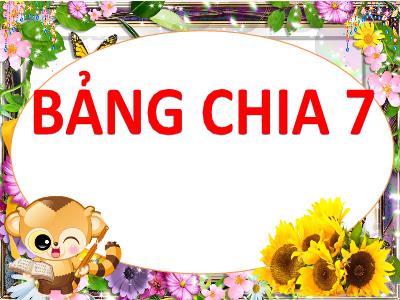 Bài giảng môn Toán khối 3 - Bảng chia 7