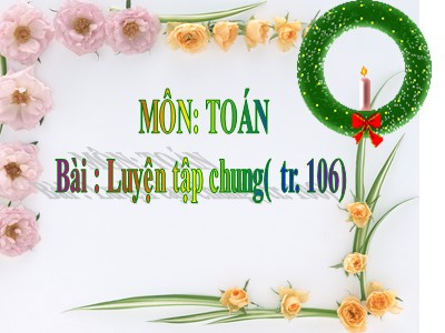 Bài giảng môn Toán khối 3 - Luyện tập chung (tr.106)