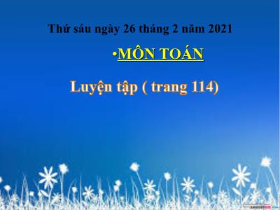 Bài giảng môn Toán khối 3 - Luyện tập (Trang 114)