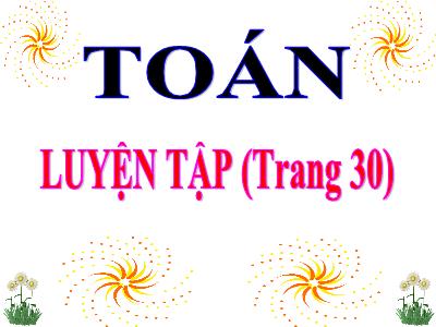 Bài giảng môn Toán khối 3 - Luyện tập (trang 30)