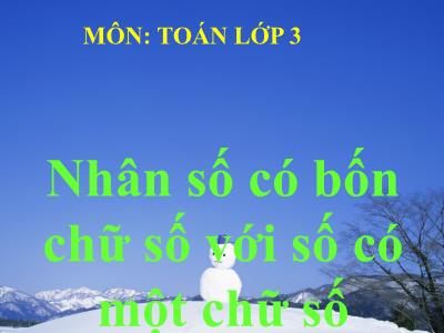 Bài giảng môn Toán khối 3 - Nhân số có bốn chữ số với số có một chữ số