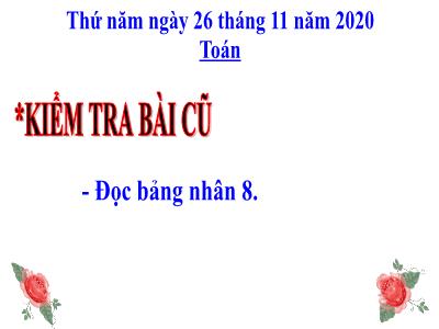 Bài giảng môn Toán lớp 3 - Bảng chia 8