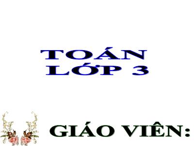 Bài giảng môn Toán lớp 3 - Đề- Ca- mét. Héc-tô-mét