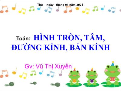 Bài giảng môn Toán lớp 3 - Hình tròn, tâm, đường kính, bán kính