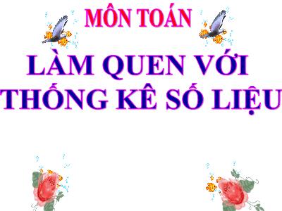 Bài giảng môn Toán lớp 3 - Làm quen với thống kê số liệu