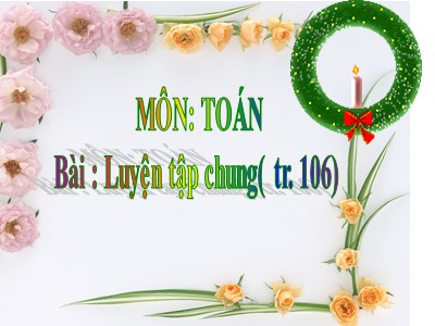 Bài giảng môn Toán lớp 3 - Luyện tập chung (tr.106)