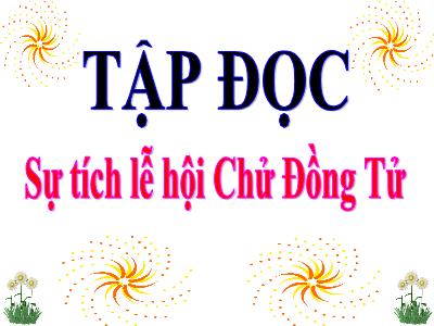 Bài giảng Tập đọc – Kể chuyện 3: Sự tích lễ hội Chử Đồng Tử