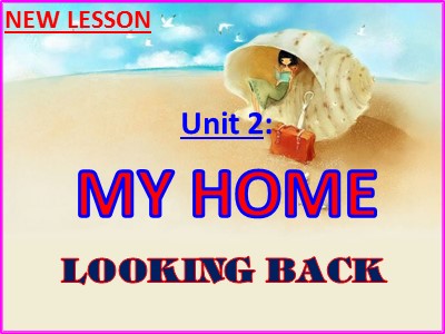 Bài giảng Tiếng Anh 6 - Unit 2: My home - Looking back