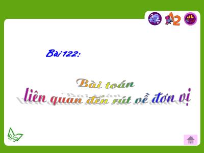 Bài giảng Toán 3 - Bài 122: Bài toán liên quan đến rút về đơn vị