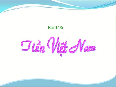 Bài giảng Toán 3 - Bài 148: Tiền Việt Nam