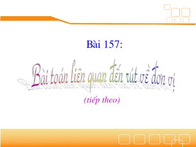 Bài giảng Toán 3 - Bài 157: Bài toán liên quan đến rút về đơn vị (tiếp theo)