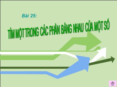 Bài giảng Toán 3 - Bài 25: Tìm một trong các phần bằng nhau của một số