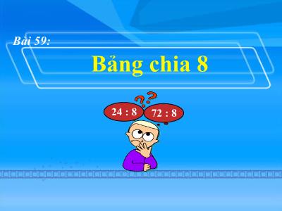 Bài giảng Toán 3 - Bài 59: Bảng chia 8