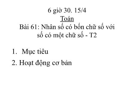 Bài giảng Toán 3 - Bài 61: Nhân số có bốn chữ số với số có một chữ số - T2