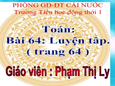 Bài giảng Toán 3 - Bài 64: Luyện tâp (trang 64)