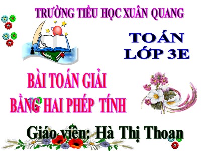 Bài giảng Toán 3 - Bài toán giải bằng hai phép tính (tiết 2)