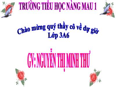 Bài giảng Toán 3 - Bài toán liên quan đến rút về đơn vị - Giáo viên: Nguyễn Thị Minh Thư