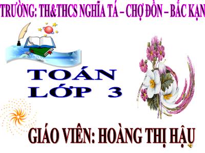 Bài giảng Toán 3 - Bảng chia 7 - Giáo viên: Hoàng Thị Hậu