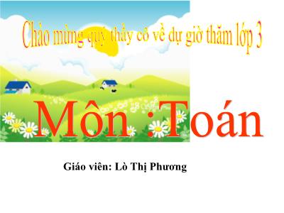 Bài giảng Toán 3 - Bảng chia 7 - Giáo viên: Lò Thị Phương