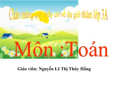 Bài giảng Toán 3 - Bảng chia 7 - Giáo viên: Nguyễn Lê Thị Thúy Hằng