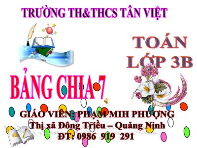 Bài giảng Toán 3 - Bảng chia 7 - Giáo viên: Phạm Minh Phượng