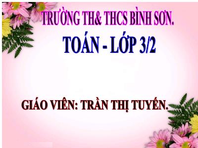 Bài giảng Toán 3 - Bảng chia 7 - Giáo viên: Trần Thị Tuyến