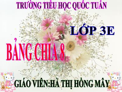 Bài giảng Toán 3 - Bảng chia 8 - Giáo viên: Hà Thị Hồng Mây