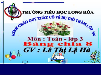 Bài giảng Toán 3 - Bảng chia 8 - Giáo viên: Lê Thị Lệ Hà