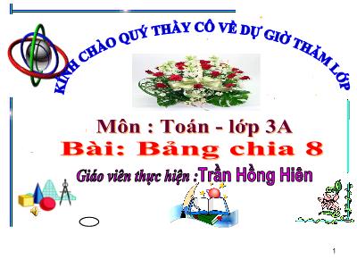 Bài giảng Toán 3 - Bảng chia 8 - Giáo viên: Trần Hồng Hiên