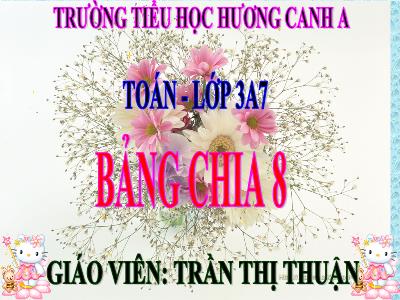 Bài giảng Toán 3 - Bảng chia 8 - Giáo viên: Trần Thị Thuận