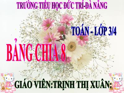 Bài giảng Toán 3 - Bảng chia 8 - Giáo viên: Trịnh Thị Xuân