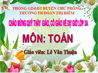 Bài giảng Toán 3 - Bảng chia 9 - Giáo viên: Lê Văn Thuận