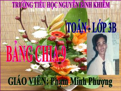 Bài giảng Toán 3 - Bảng chia 9 - Giáo viên: Phạm Minh Phượng